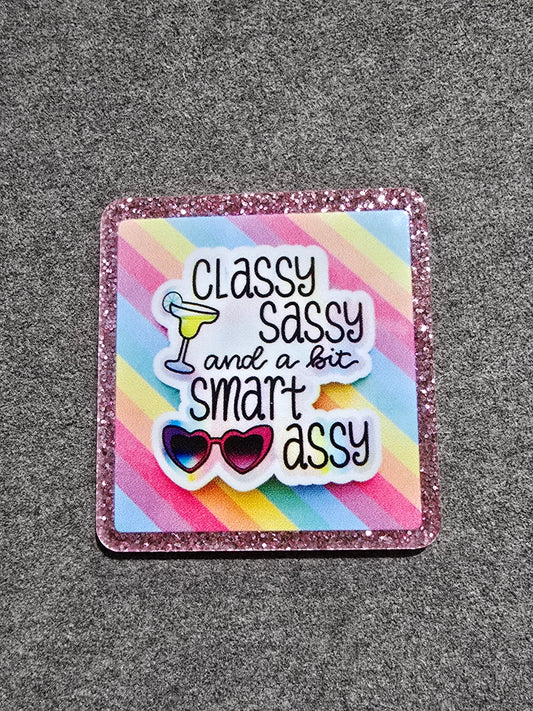 Glitter Flatback- Classy Sassy and a bit Smart Assy