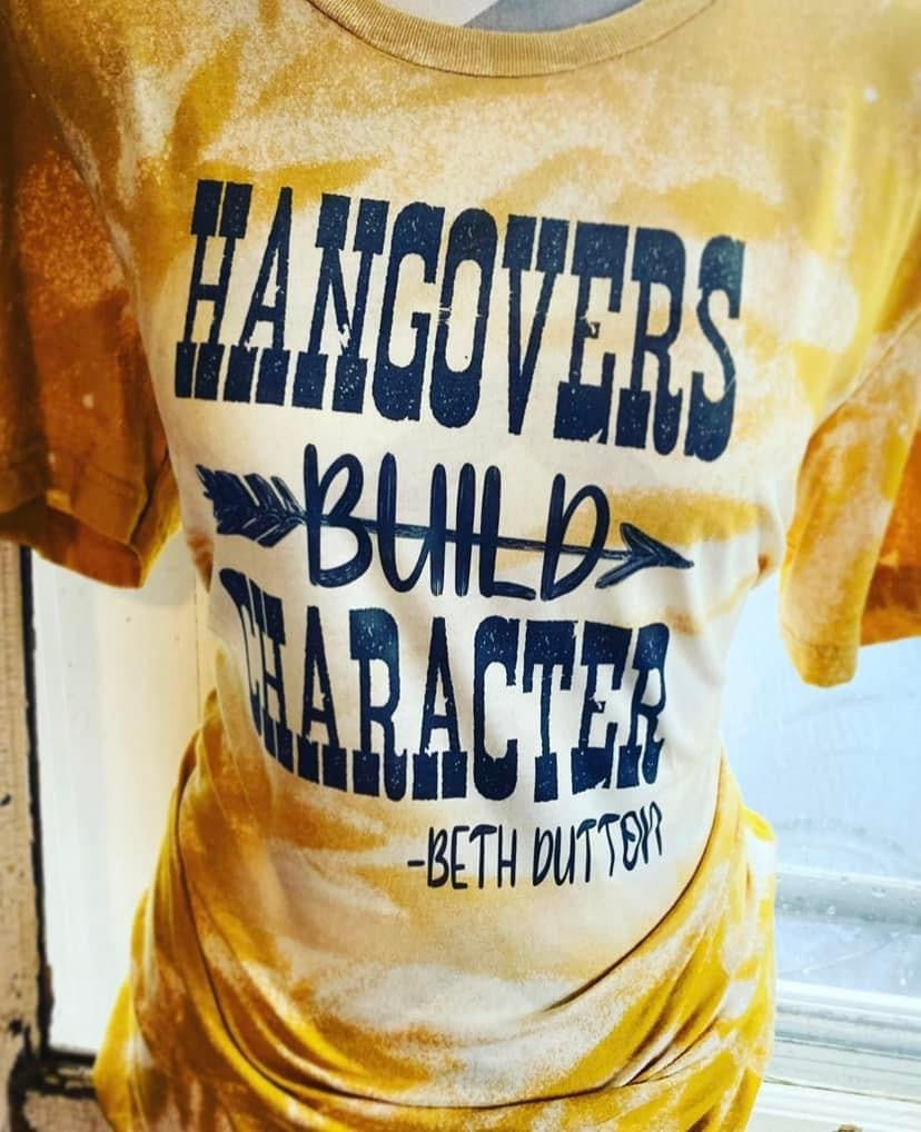 Hangovers Build Character ( also available in Black )