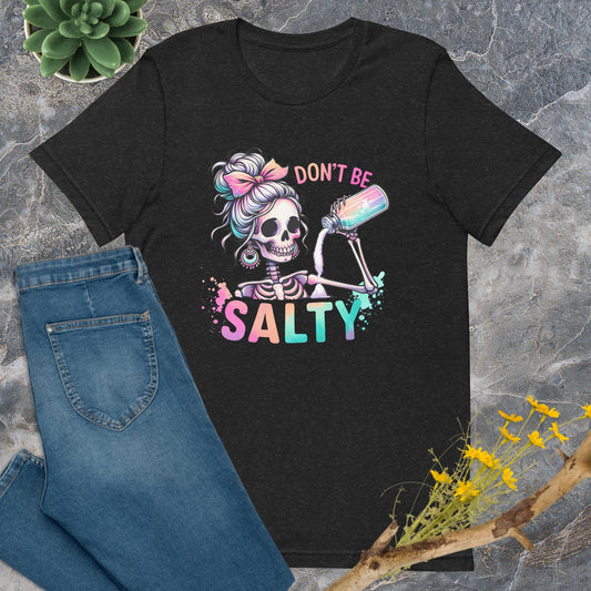 Don't Be Salty Unisex t-shirt